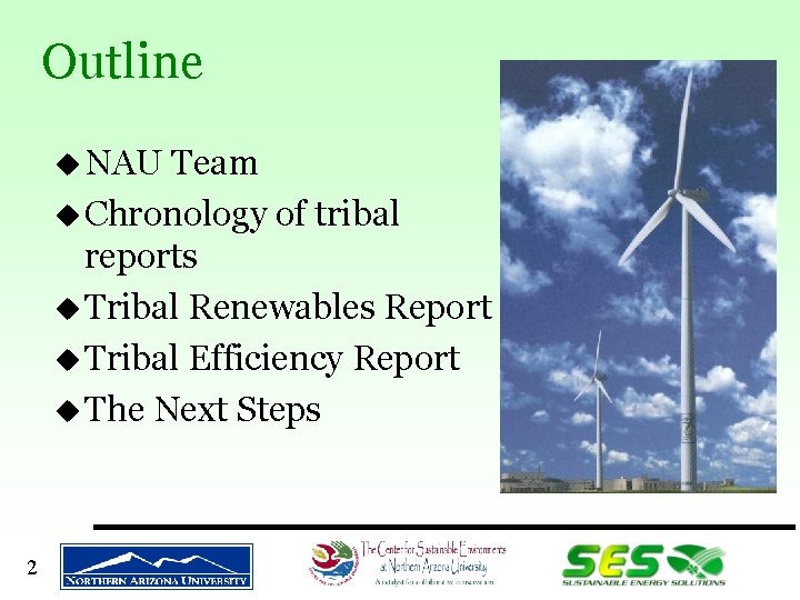 Outline u NAU Team u Chronology of tribal reports u Tribal Renewables Report u