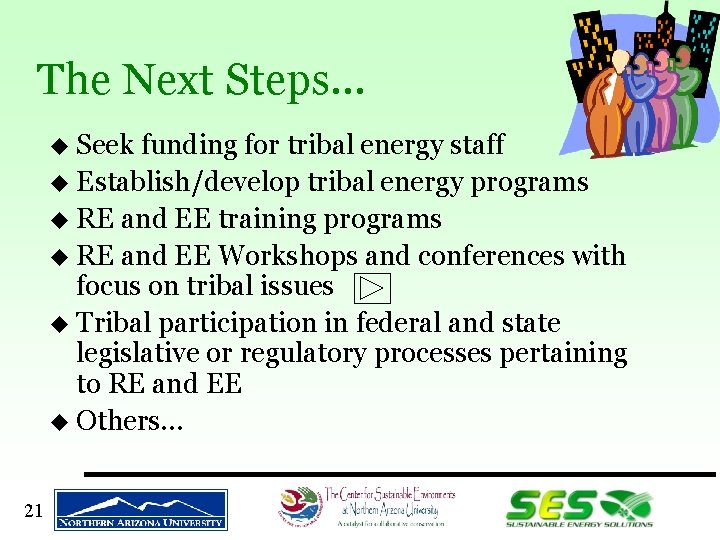The Next Steps… u Seek funding for tribal energy staff u Establish/develop tribal energy