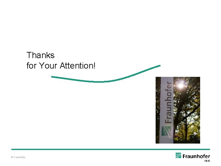 Thanks for Your Attention! © Fraunhofer 