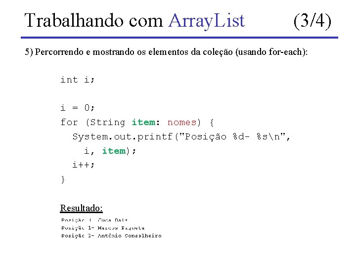 Trabalhando com Array. List (3/4) 5) Percorrendo e mostrando os elementos da coleção (usando