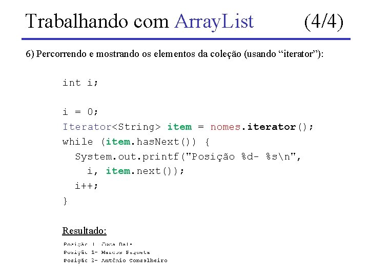 Trabalhando com Array. List (4/4) 6) Percorrendo e mostrando os elementos da coleção (usando