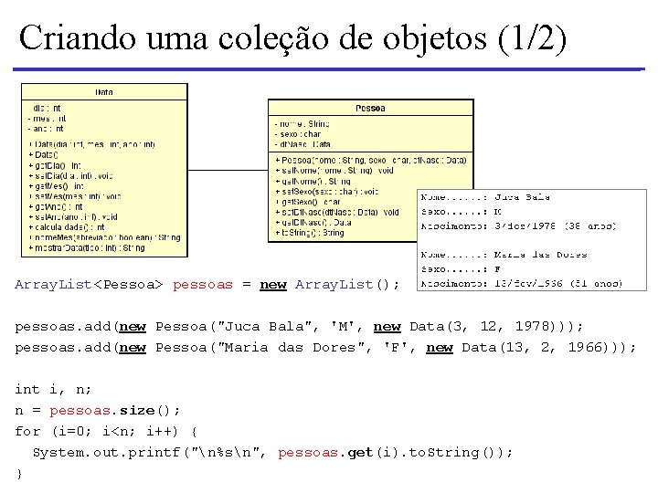 Criando uma coleção de objetos (1/2) Array. List<Pessoa> pessoas = new Array. List(); pessoas.