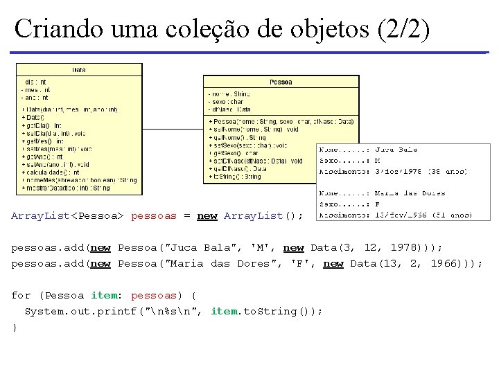 Criando uma coleção de objetos (2/2) Array. List<Pessoa> pessoas = new Array. List(); pessoas.