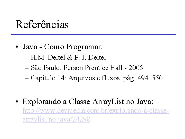 Referências • Java - Como Programar. – H. M. Deitel & P. J. Deitel.