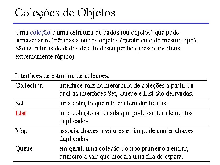 Coleções de Objetos Uma coleção é uma estrutura de dados (ou objetos) que pode