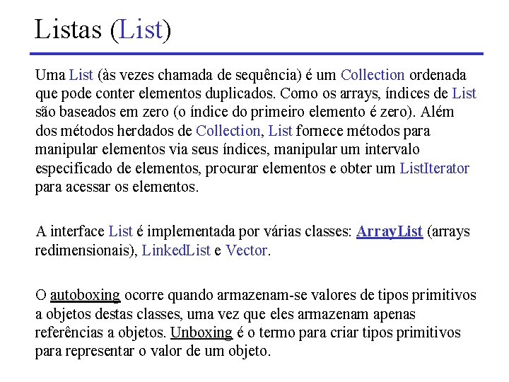 Listas (List) Uma List (às vezes chamada de sequência) é um Collection ordenada que