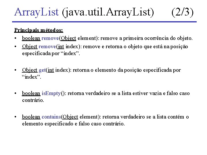 Array. List (java. util. Array. List) (2/3) Principais métodos: • boolean remove(Object element): remove