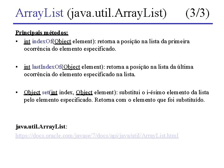 Array. List (java. util. Array. List) (3/3) Principais métodos: • int index. Of(Object element):