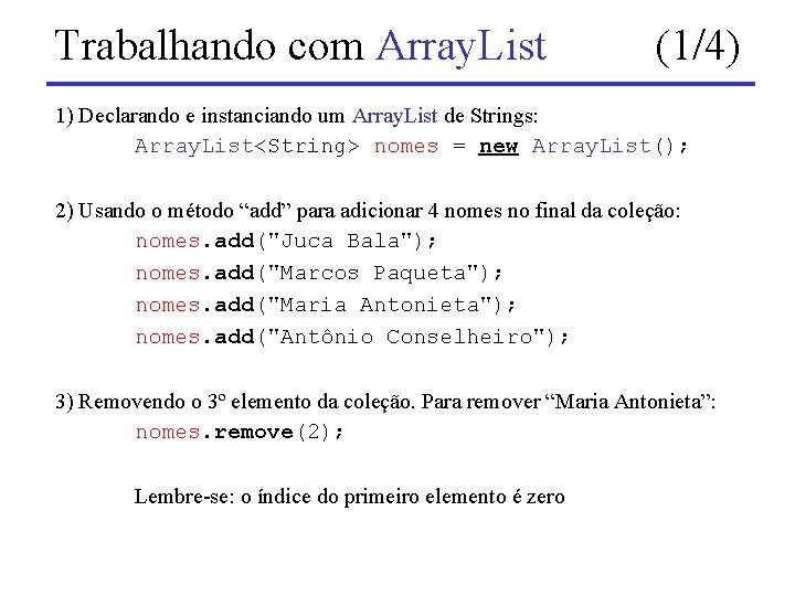 Trabalhando com Array. List (1/4) 1) Declarando e instanciando um Array. List de Strings: