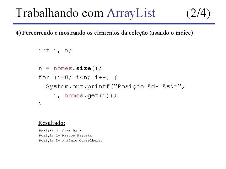 Trabalhando com Array. List (2/4) 4) Percorrendo e mostrando os elementos da coleção (usando