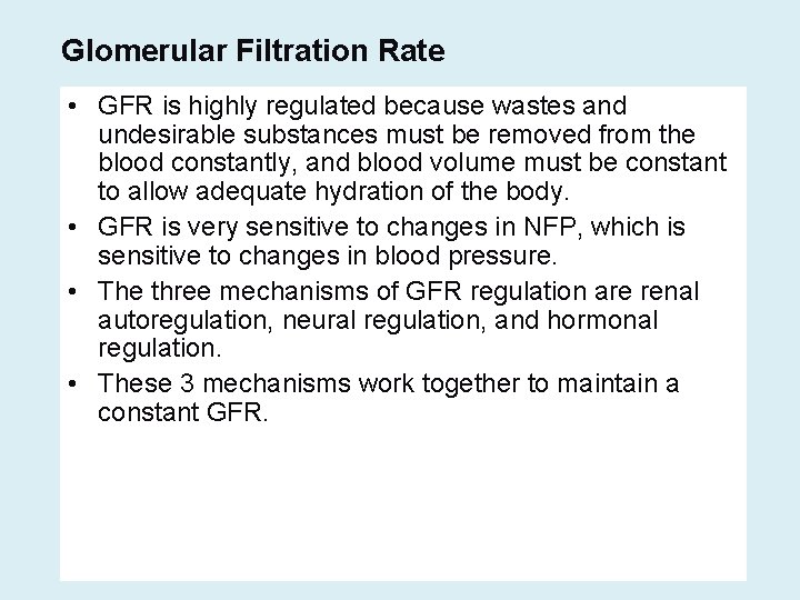Glomerular Filtration Rate • GFR is highly regulated because wastes and undesirable substances must