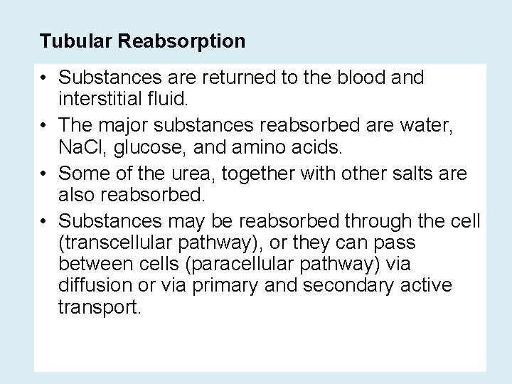 Tubular Reabsorption • Substances are returned to the blood and interstitial fluid. • The