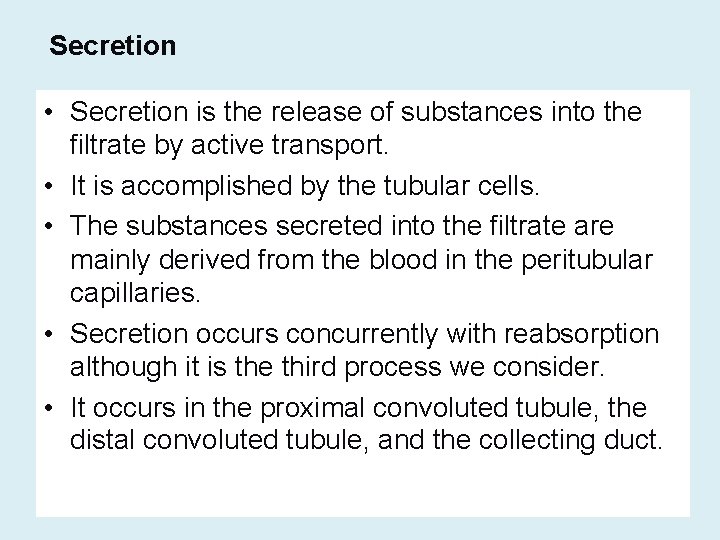 Secretion • Secretion is the release of substances into the filtrate by active transport.