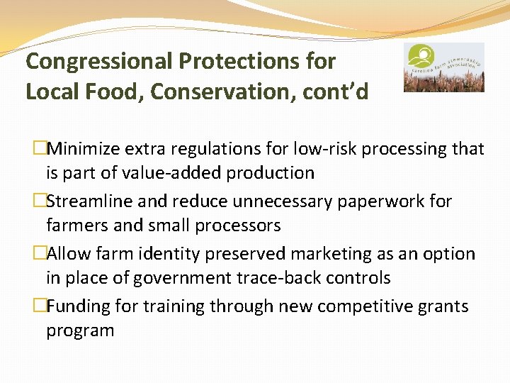 Congressional Protections for Local Food, Conservation, cont’d �Minimize extra regulations for low-risk processing that