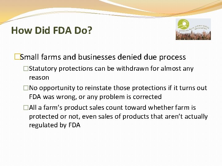 How Did FDA Do? �Small farms and businesses denied due process �Statutory protections can