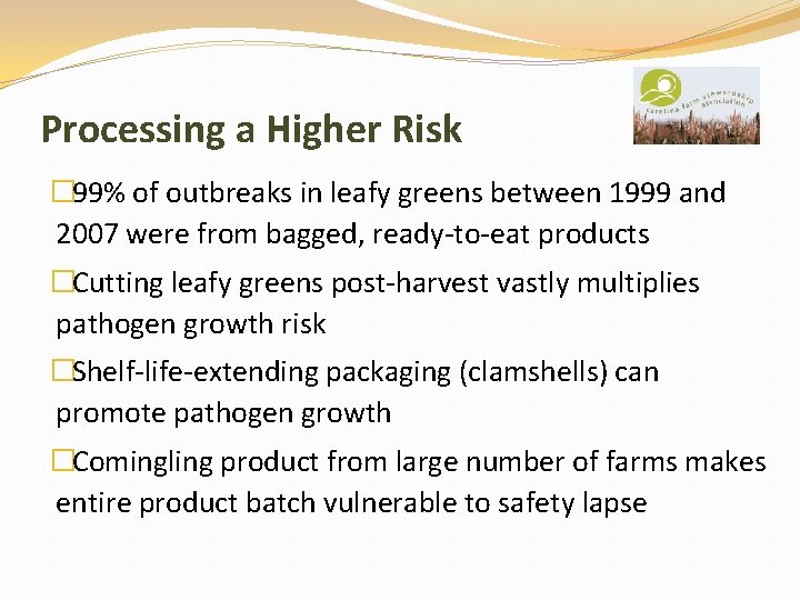Processing a Higher Risk � 99% of outbreaks in leafy greens between 1999 and