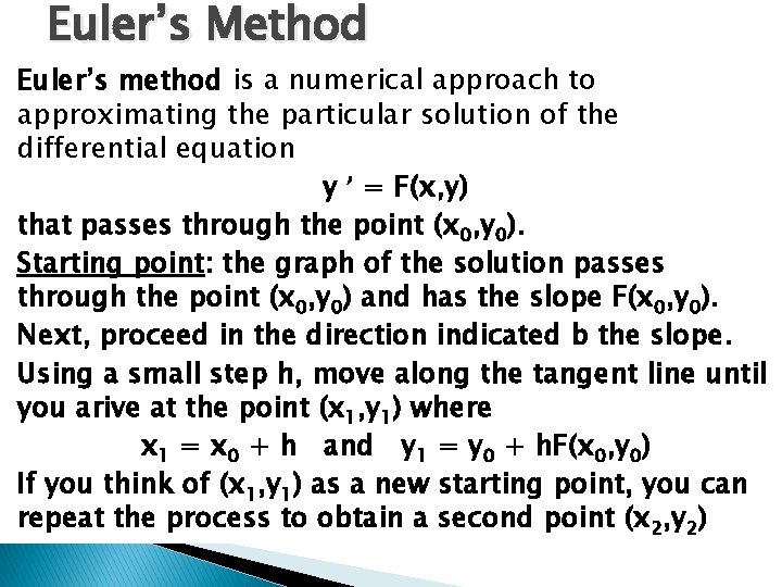 Euler’s Method Euler’s method is a numerical approach to approximating the particular solution of