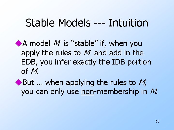 Stable Models --- Intuition u. A model M is “stable” if, when you apply
