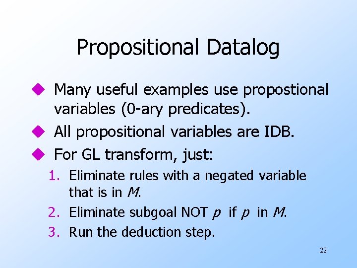 Propositional Datalog u Many useful examples use propostional variables (0 -ary predicates). u All