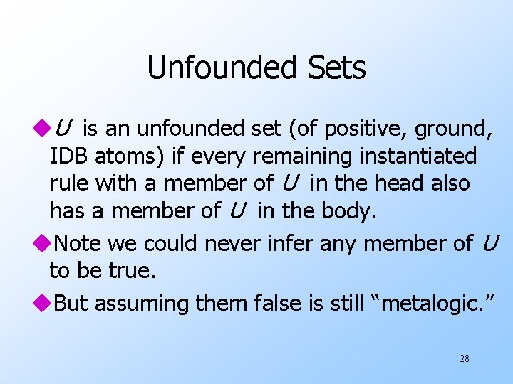 Unfounded Sets u. U is an unfounded set (of positive, ground, IDB atoms) if