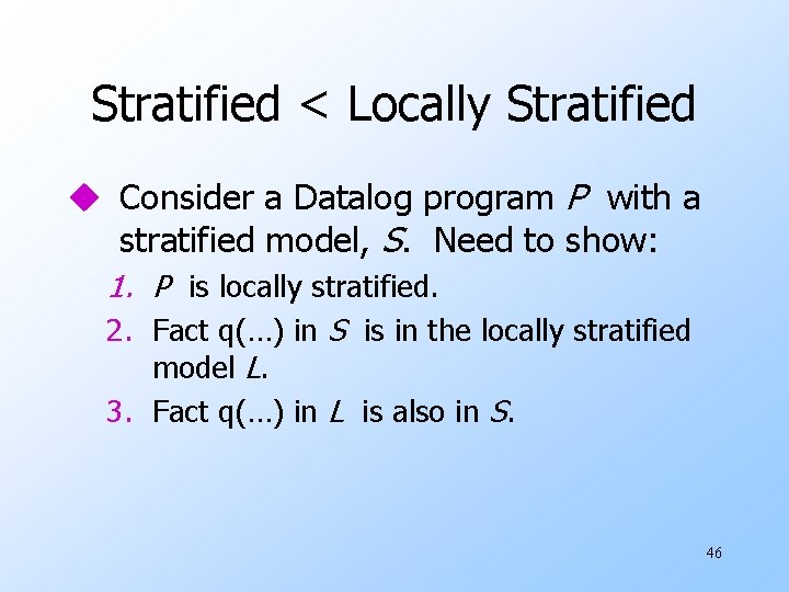 Stratified < Locally Stratified u Consider a Datalog program P with a stratified model,