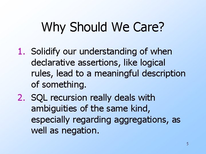 Why Should We Care? 1. Solidify our understanding of when declarative assertions, like logical