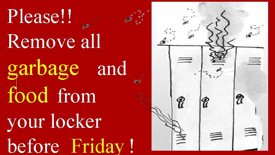 Please!! Remove all garbage and food from your locker before Friday ! 