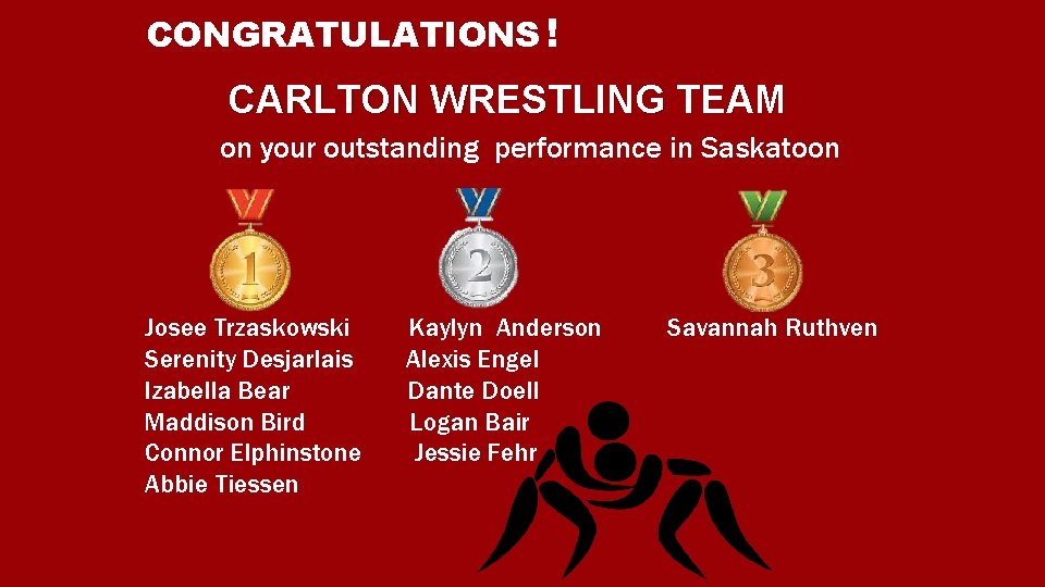 CONGRATULATIONS ! CARLTON WRESTLING TEAM on your outstanding performance in Saskatoon Josee Trzaskowski Serenity