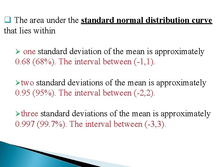 q The area under the standard normal distribution curve that lies within Ø one