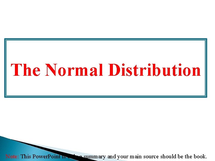 The Normal Distribution Note: This Power. Point is only a summary and your main