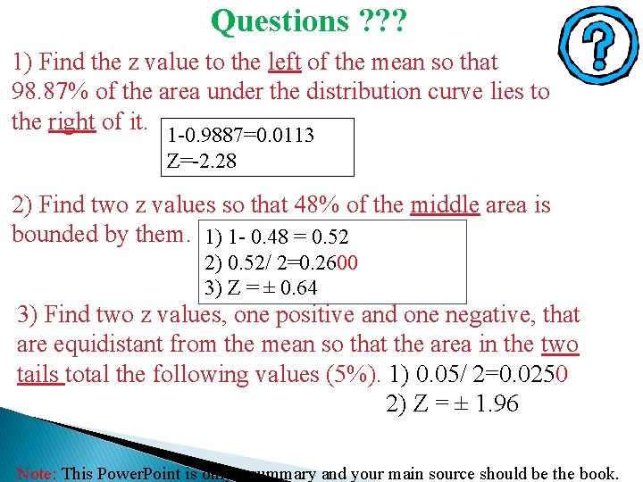 Questions ? ? ? 1) Find the z value to the left of the