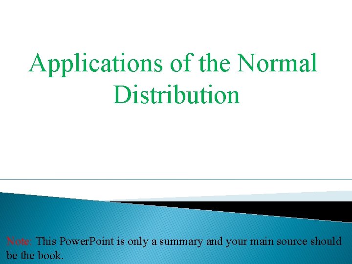 Applications of the Normal Distribution Note: This Power. Point is only a summary and