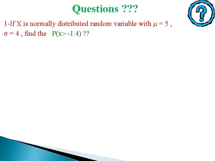 Questions ? ? ? 1 -If X is normally distributed random variable with µ