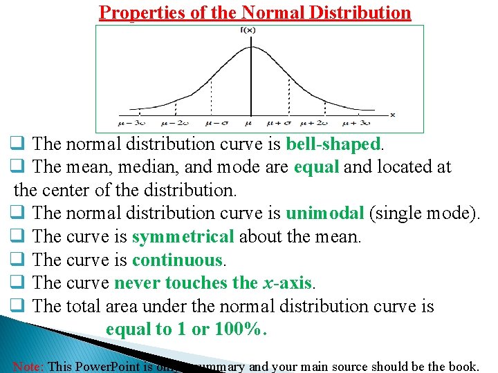 Properties of the Normal Distribution q The normal distribution curve is bell-shaped. q The