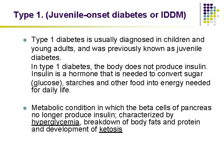 Type 1. (Juvenile-onset diabetes or IDDM) l Type 1 diabetes is usually diagnosed in