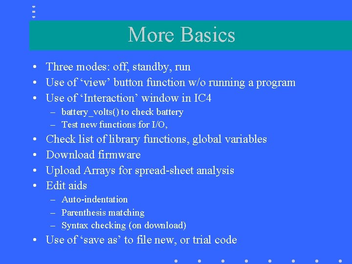 More Basics • Three modes: off, standby, run • Use of ‘view’ button function