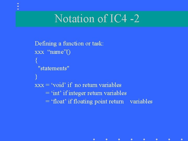 Notation of IC 4 -2 Defining a function or task: xxx “name”() { "statements"