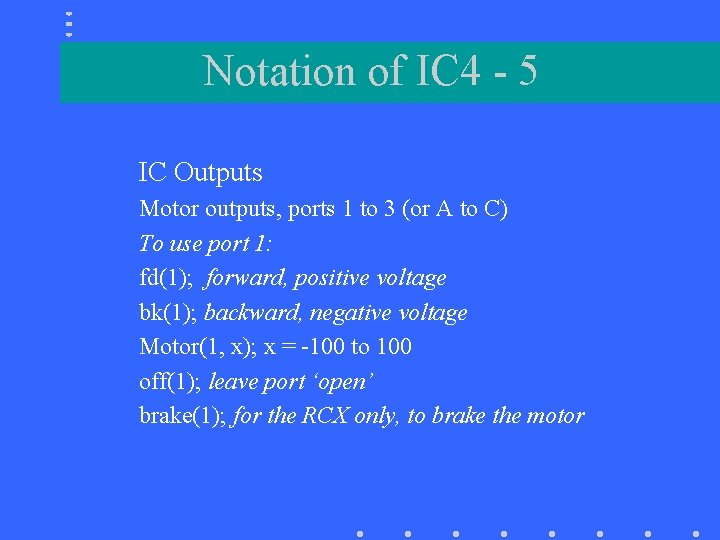 Notation of IC 4 - 5 IC Outputs Motor outputs, ports 1 to 3