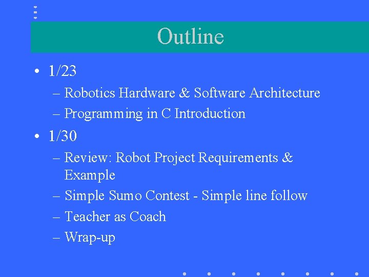 Outline • 1/23 – Robotics Hardware & Software Architecture – Programming in C Introduction