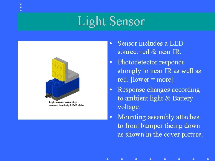 Light Sensor • Sensor includes a LED source: red & near IR. • Photodetector