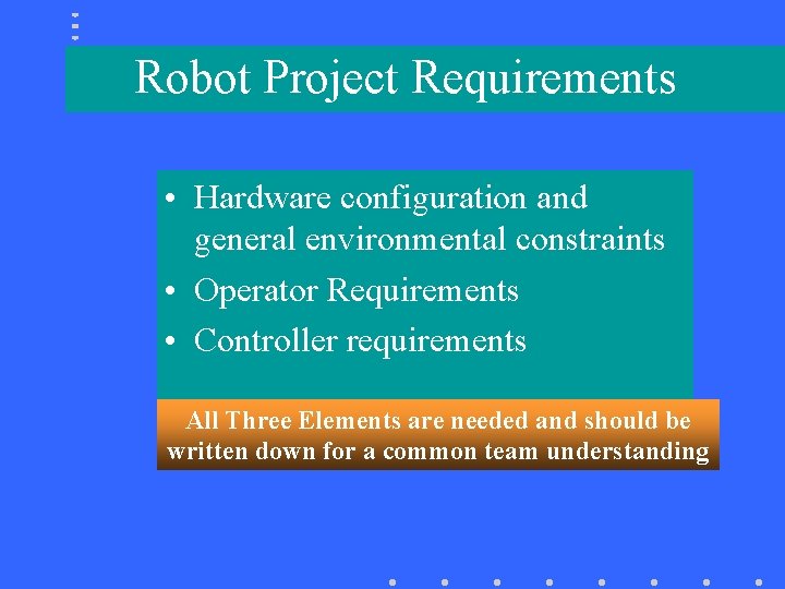 Robot Project Requirements • Hardware configuration and general environmental constraints • Operator Requirements •