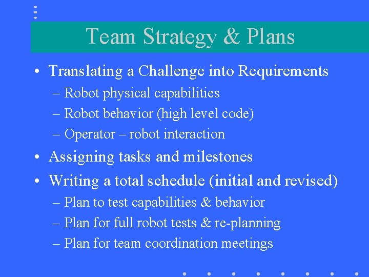 Team Strategy & Plans • Translating a Challenge into Requirements – Robot physical capabilities