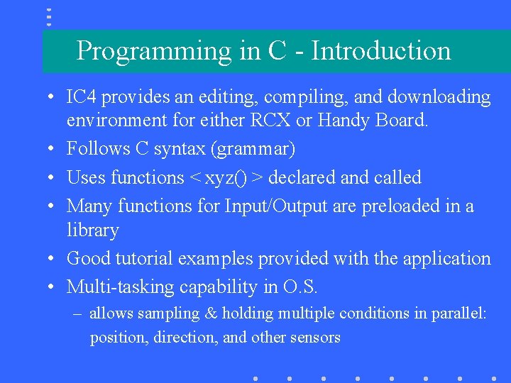 Programming in C - Introduction • IC 4 provides an editing, compiling, and downloading