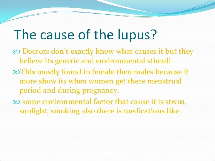 The cause of the lupus? Doctors don’t exactly know what causes it but they