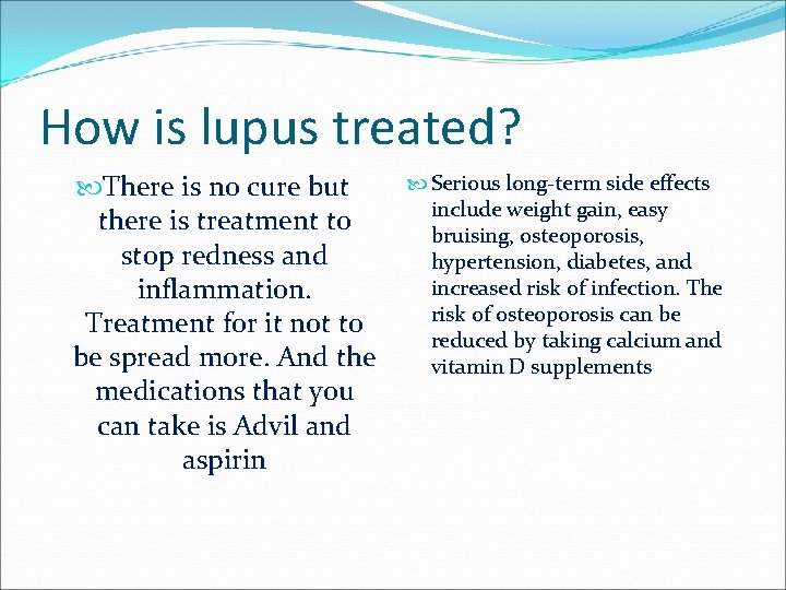 How is lupus treated? There is no cure but there is treatment to stop