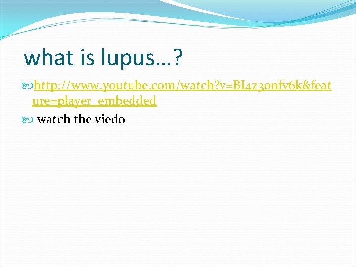 what is lupus…? http: //www. youtube. com/watch? v=BI 4 z 30 nfv 6 k&feat