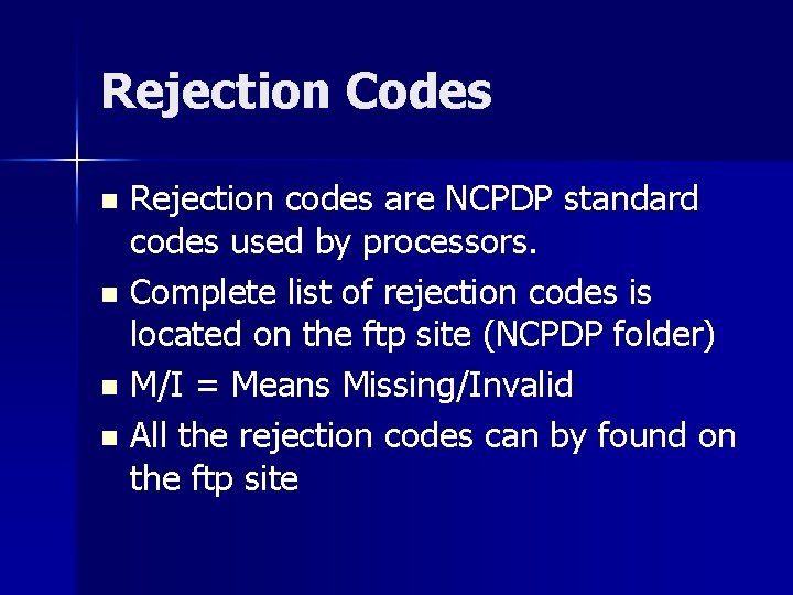 Rejection Codes Rejection codes are NCPDP standard codes used by processors. n Complete list