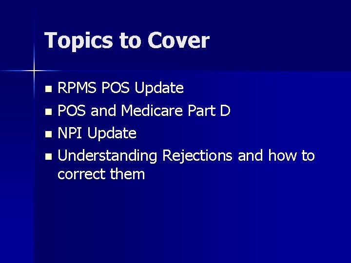 Topics to Cover RPMS POS Update n POS and Medicare Part D n NPI