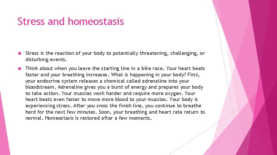 Stress and homeostasis Stress is the reaction of your body to potentially threatening, challenging,