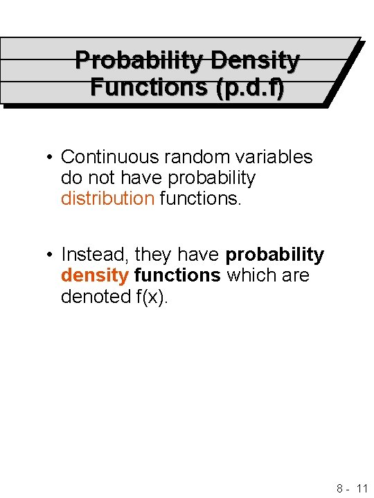 Probability Density Functions (p. d. f) • Continuous random variables do not have probability